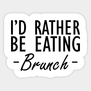 Brunch - I'd rather be eating brunch Sticker